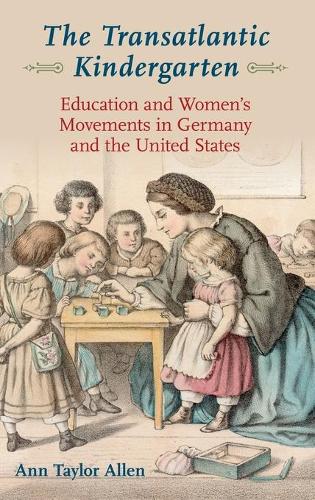 Бумажная книга «The Transatlantic Kindergarten: Education and Women's Movements in Germany and the United States», автор Энн Тейлор Аллен - фото №1