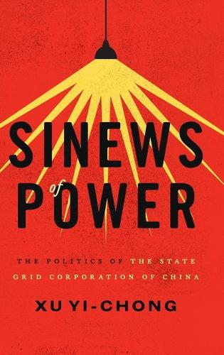 Паперова книга «Sinews of Power: Politics of the State Grid Corporation of China», автор Сюй І-Чонг - фото №1