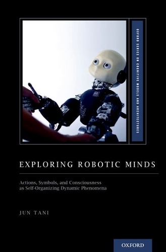 [object Object] «Exploring Robotic Minds: Actions, Symbols, and Consciousness as Self-Organizing Dynamic Phenomena», автор Дзюн Тани - фото №1