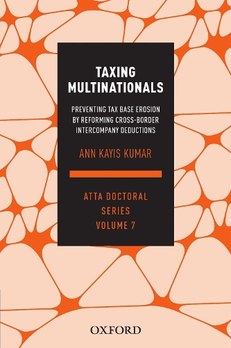 Бумажная книга «Taxing Multinationals: Preventing tax base erosion through the reform of cross-border intercompany deductions, ATTA Doctoral Series, vol. 7», автор Энн Каис-Кумар - фото №1
