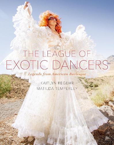 Бумажная книга «The League of Exotic Dancers: Legends from American Burlesque», авторов Кейтлин Регер, Матильда Темперли - фото №1