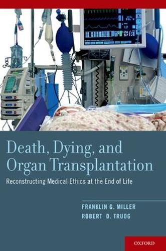 Бумажная книга «Death, Dying, and Organ Transplantation: Reconstructing Medical Ethics at the End of Life», авторов Франклин Г. Миллер, Роберт Д. Труог - фото №1