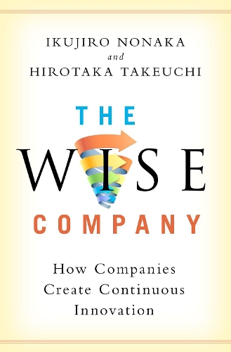 Паперова книга «The Wise Company: How Companies Create Continuous Innovation», авторів Хiротака Такеучi, Ікудзіро Нонака - фото №1