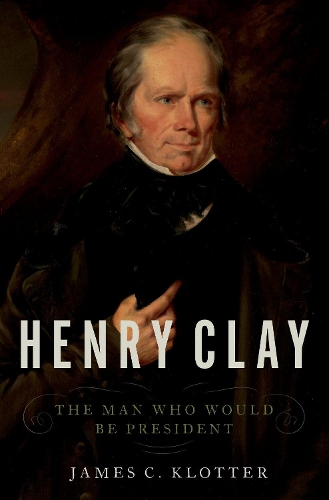 Бумажная книга «Henry Clay: The Man Who Would Be President», автор Джеймс К. Клоттер - фото №1