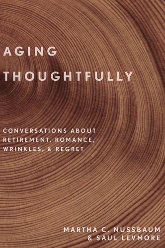 Паперова книга «Aging Thoughtfully: Conversations about Retirement, Romance, Wrinkles, and Regret», авторів Марта Нуссбаум, Сол Левмор - фото №1
