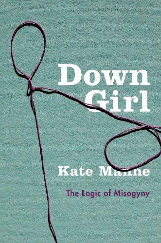 Паперова книга «Down Girl: The Logic of Misogyny», автор Кейт Манн - фото №1