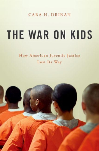 Паперова книга «The War on Kids: How American Juvenile Justice Lost Its Way», автор Кара Г. Дрінан - фото №1
