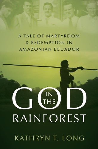 Паперова книга «God in the Rainforest: Missionaries and the Waorani in Amazonian Ecuador», автор Кетрін Т. Лонг - фото №1