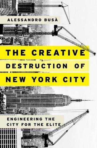 Бумажная книга «The Creative Destruction of New York City: Engineering the City for the Elite», автор Алессандро Буса - фото №1