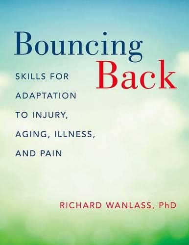 Бумажная книга «Bouncing Back: Skills for Adaptation to Injury, Aging, Illness, and Pain», автор Ричард Ванласс - фото №1