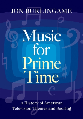 Бумажная книга «Music for Prime Time: A History of American Television Themes and Scoring», автор Джон Бурлингейм - фото №1