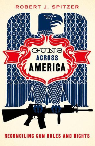 Паперова книга «Guns across America: Reconciling Gun Rules and Rights», автор Роберт Спітцер - фото №1