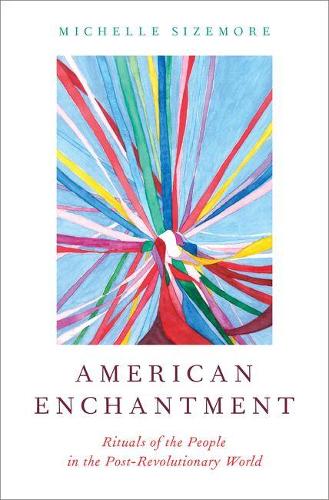 Паперова книга «American Enchantment: Rituals of the People in the Post-Revolutionary World», автор Мішель Сайзмор - фото №1