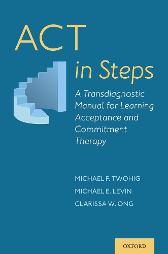 Паперова книга «ACT in Steps: A Transdiagnostic Manual for Learning Acceptance and Commitment Therapy», автор Майкл Е. Левін - фото №1