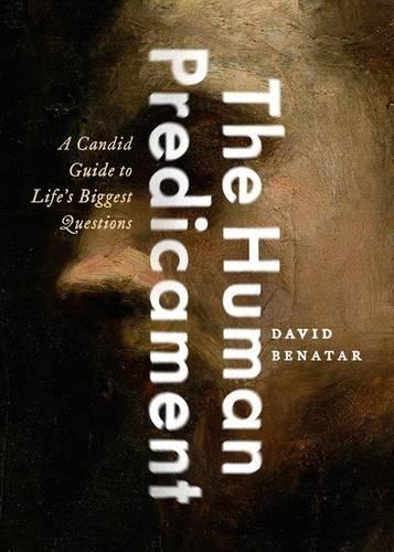 Бумажная книга «The Human Predicament: A Candid Guide to Life's Biggest Questions», автор Давид Бенатар - фото №1