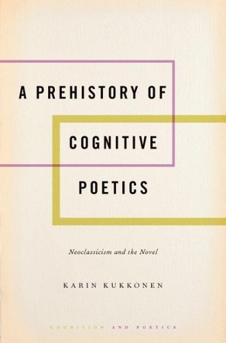 [object Object] «A Prehistory of Cognitive Poetics: Neoclassicism and the Novel», автор Карин Кукконен - фото №1