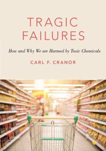 Паперова книга «Tragic Failures: How and Why We are Harmed by Toxic Chemicals», автор Карл Ф. Кранор - фото №1