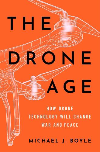 Бумажная книга «The Drone Age: How Drone Technology Will Change War and Peace», автор Майкл Дж. Бойл - фото №1