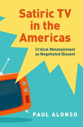 Бумажная книга «Satiric TV in the Americas: Critical Metatainment as Negotiated Dissent», автор Пол Алонсо - фото №1