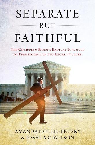 Бумажная книга «Separate but Faithful: The Christian Right's Radical Struggle to Transform Law & Legal Culture», авторов Аманда Холлис-Бруски, Джошуа К. Уилсон - фото №1