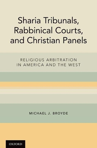 Бумажная книга «Sharia Tribunals, Rabbinical Courts, and Christian Panels: Religious Arbitration in America and the West», автор Майкл Дж. Бройд - фото №1