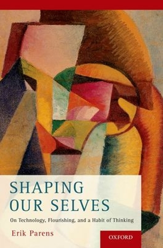 Бумажная книга «Shaping Our Selves: On Technology, Flourishing, and a Habit of Thinking», автор Эрик Паренс - фото №1