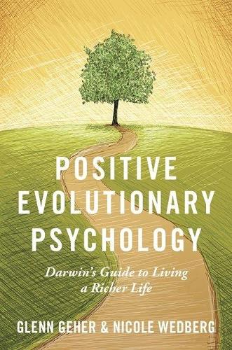 Бумажная книга «Positive Evolutionary Psychology: Darwin's Guide to Living a Richer Life», авторов Гленн Гехер, Николь Ведберг - фото №1
