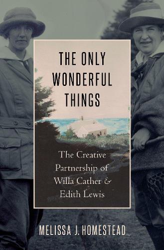Бумажная книга «The Only Wonderful Things: The Creative Partnership of Willa Cather & Edith Lewis», автор Мелисса Дж. Хоумстед - фото №1