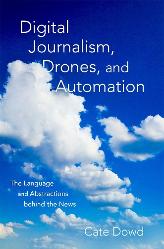 Паперова книга «Digital Journalism, Drones, and Automation: The Language and Abstractions behind the News», автор Кейт Дауд - фото №1