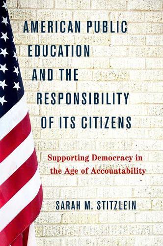 Бумажная книга «American Public Education and the Responsibility of its Citizens: Supporting Democracy in the Age of Accountability», автор Сара Мари Штицлейн - фото №1