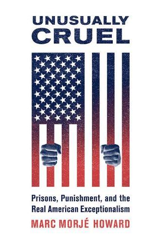 Бумажная книга «Unusually Cruel: Prisons, Punishment, and the Real American Exceptionalism», автор Марк Морже Ховард - фото №1