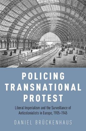 Бумажная книга «Policing Transnational Protest: Liberal Imperialism and the Surveillance of Anticolonialists in Europe, 1905-1945», автор Даниэль Носсюб Брюкенхаус - фото №1
