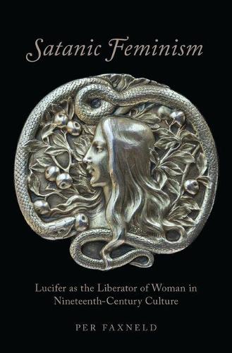 Бумажная книга «Satanic Feminism: Lucifer as the Liberator of Woman in Nineteenth-Century Culture», автор Пер Факснельд - фото №1