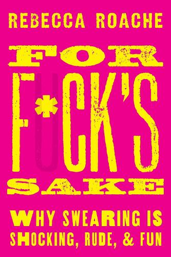 [object Object] «For F*ck's Sake: Why Swearing is Shocking, Rude, and Fun», автор Ребекка Роуч - фото №1
