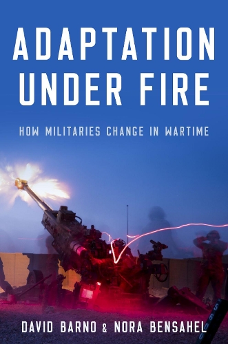 Паперова книга «Adaptation under Fire: How Militaries Change in Wartime», авторів Девід Барно, Нора Бенсахель - фото №1