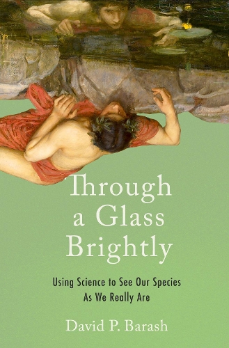 Паперова книга «Through a Glass Brightly: Using Science to See Our Species as We Really Are», автор Девід П. Бараш - фото №1