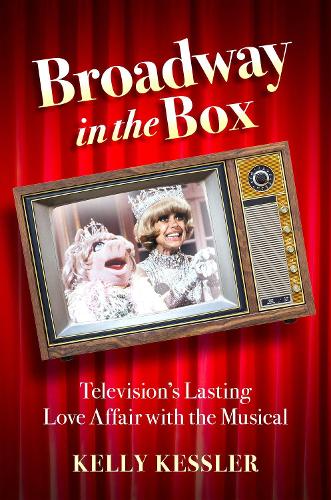 Паперова книга «Broadway in the Box: Television's Lasting Love Affair with the Musical», автор Келлі Кесслер - фото №1