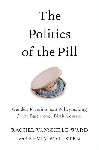 Бумажная книга «The Politics of the Pill: Gender, Framing, and Policymaking in the Battle over Birth Control», авторов Кевин Уоллстен, Рэйчел ВанСикл-Уорд - фото №1