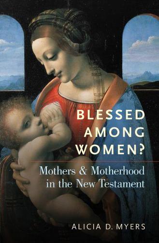 Бумажная книга «Blessed Among Women?: Mothers and Motherhood in the New Testament», автор Алисия Майерс - фото №1