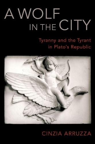 Бумажная книга «A Wolf in the City: Tyranny and the Tyrant in Plato's Republic», автор Чинция Арруцца - фото №1