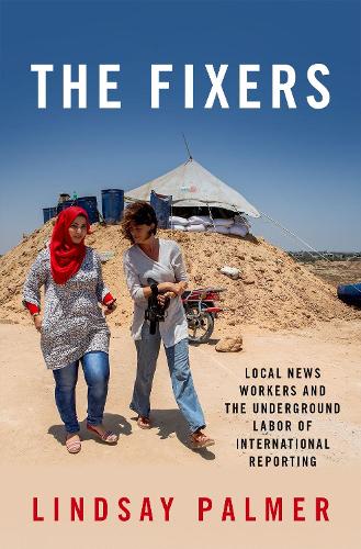 Паперова книга «The Fixers: Local News Workers and the Underground Labor of International Reporting», автор Ліндсі Палмер - фото №1