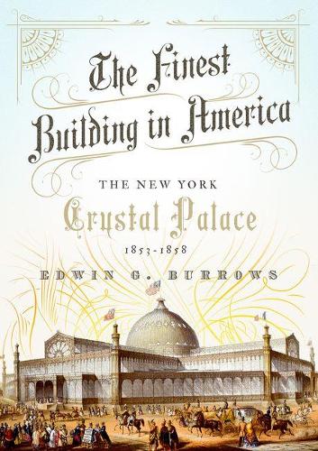 Бумажная книга «The Finest Building in America: The New York Crystal Palace, 1853-1858», автор Эдвин Г. Берроуз - фото №1