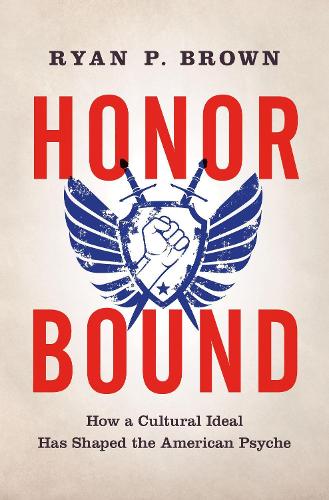 Бумажная книга «Honor Bound: How a Cultural Ideal Has Shaped the American Psyche», автор Райан П. Браун - фото №1