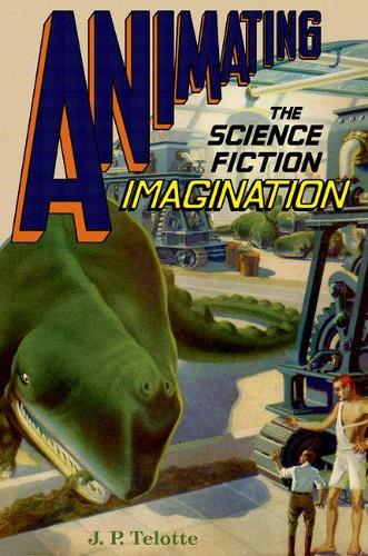 Бумажная книга «Animating the Science Fiction Imagination», автор Дж. П. Телотте - фото №1