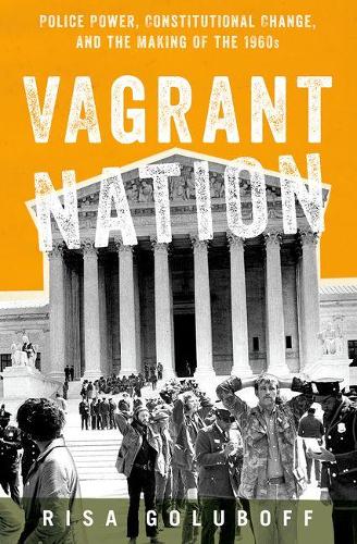 Паперова книга «Vagrant Nation: Police Power, Constitutional Change, and the Making of the 1960s», автор Різа Л. Голубофф - фото №1