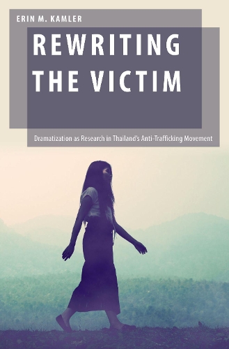 Бумажная книга «Rewriting the Victim: Dramatization as Research in Thailand's Anti-Trafficking Movement», автор Эрин М. Камлер - фото №1