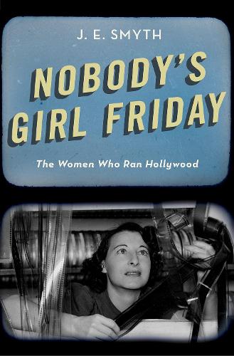 Бумажная книга «Nobody's Girl Friday: The Women Who Ran Hollywood», автор Дж. Э. Смит - фото №1
