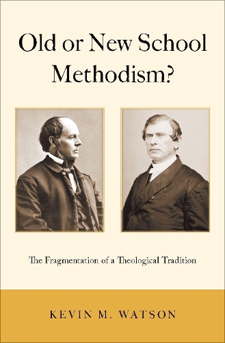 Бумажная книга «Old or New School Methodism?: The Fragmentation of a Theological Tradition», автор Кевин М. Уотсон - фото №1