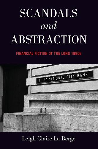 Бумажная книга «Scandals and Abstraction: Financial Fiction of the Long 1980s», автор Ли Клэр Ла Берж - фото №1