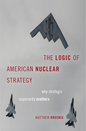 Бумажная книга «The Logic of American Nuclear Strategy: Why Strategic Superiority Matters», автор Мэтью Кройниг - фото №1